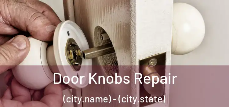 Door Knobs Repair (city.name) - (city.state)